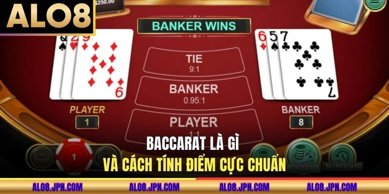 Baccarat là gì và cách tính điểm cực chuẩn
