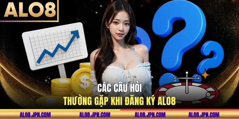 Các câu hỏi thường gặp khi đăng ký ALO8