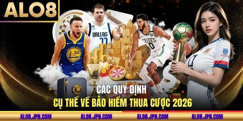 Các quy định cụ thể về bảo hiểm thua cược 2026