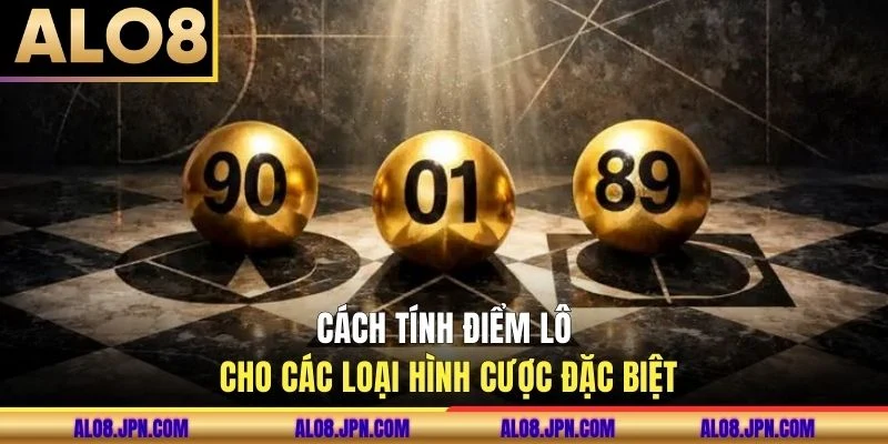 Cách tính điểm lô cho các loại hình cược đặc biệt