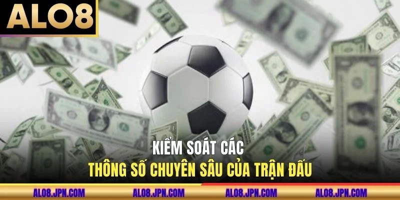 Kiểm soát các thông số chuyên sâu của trận đấu