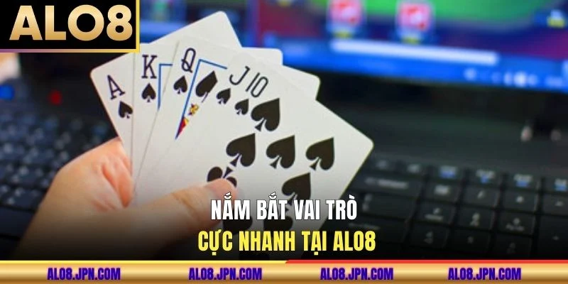 Nắm bắt vai trò cực nhanh tại ALO8