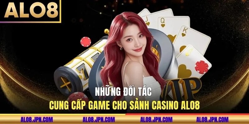 Những đối tác cung cấp game cho sảnh casino ALO8