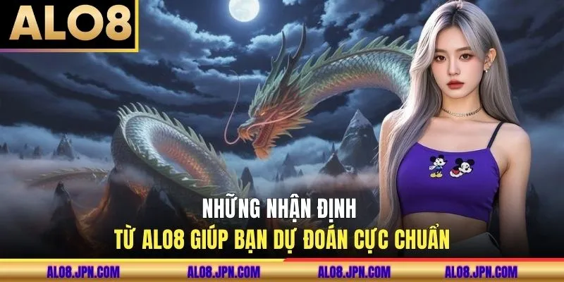 Những nhận định từ ALO8 giúp bạn dự đoán cực chuẩn