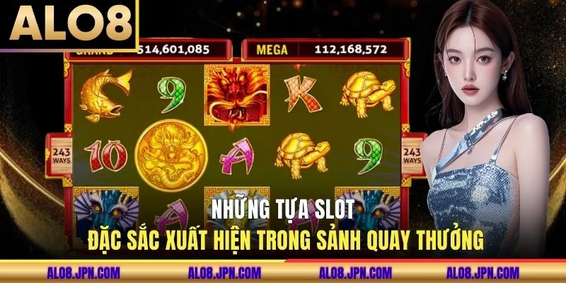 Những tựa slot đặc sắc xuất hiện trong sảnh quay thưởng