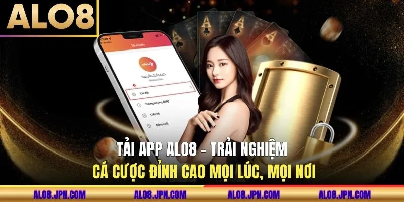 Tải App ALO8 - Tham Gia Cá Cược Đỉnh Cao Mọi Lúc, Mọi Nơi