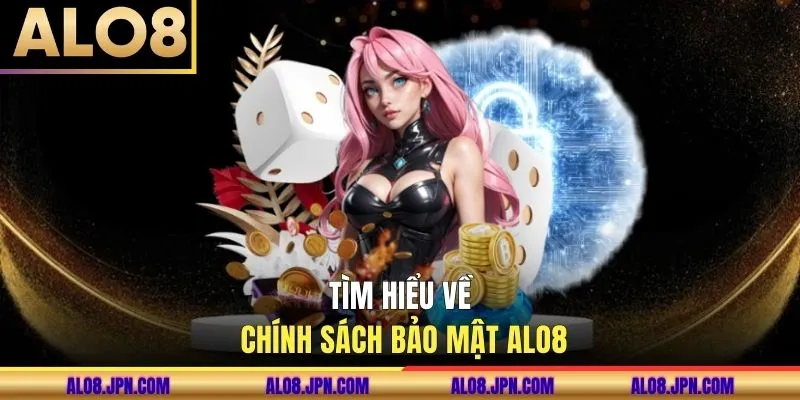 Tìm hiểu về chính sách bảo mật ALO8