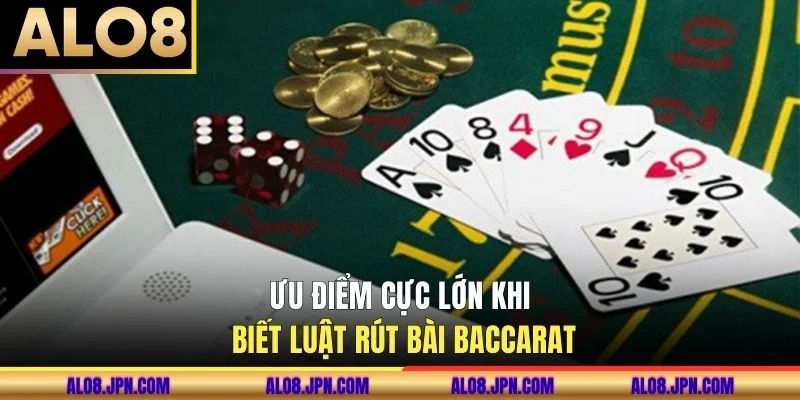 Ưu điểm cực lớn khi biết Luật rút bài baccarat